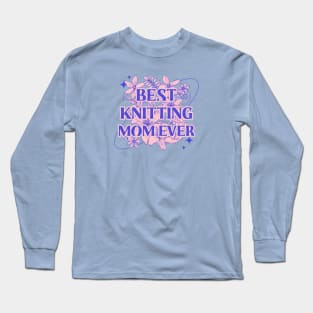 Best knitting mom ever Long Sleeve T-Shirt